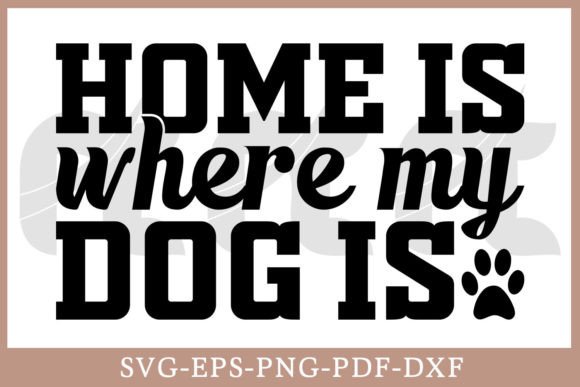 Home Is Where My Dog Is SVG: A Designer's Review