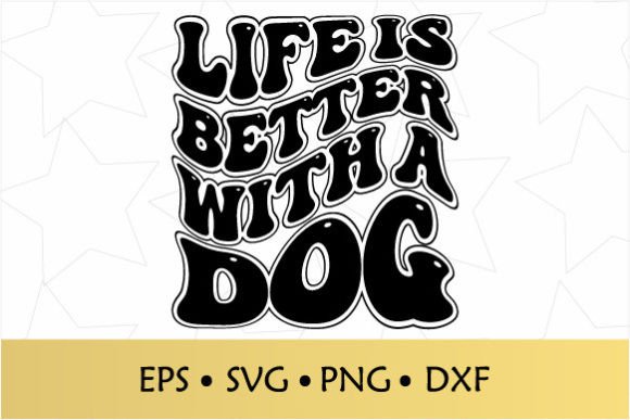 Life is Better with a Dog Groovy SVG: A Designer's Review