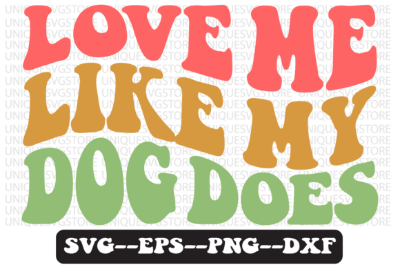 Love Me Like My Dog Does Svg Design