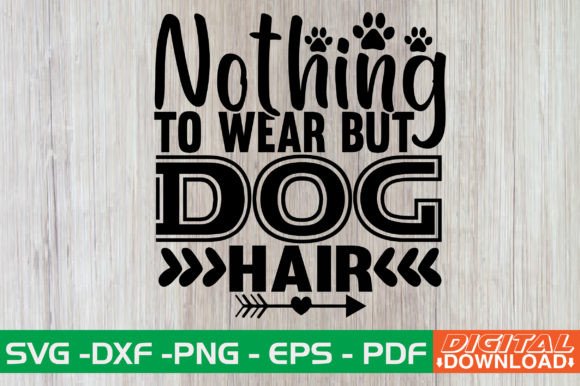 Nothing to Wear but Dog Hair SVG Design