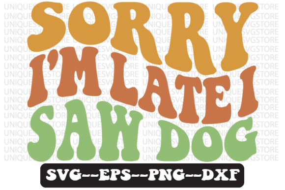 Sorry I'm Late I Saw Dog Retro SVG: A Designer's Review